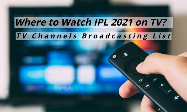 IPL TV Channels Broadcasting List – Where to Watch IPL 2021 Live Tv