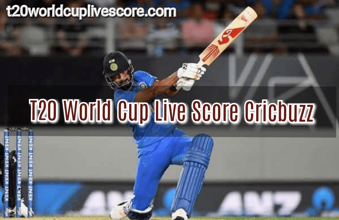 T20 World Cup Live Score Cricbuzz & Ball by Ball Live Commentary