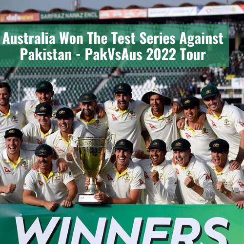Australia Won The Test Series Against Pakistan - PakVsAus 2022 Tour