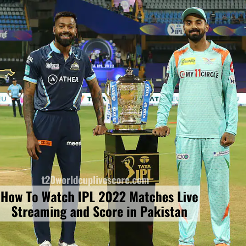 How To Watch IPL 2022 Matches Live Streaming and Score in Pakistan