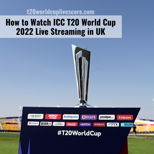 How to Watch ICC T20 World Cup 2022 Live Streaming in UK
