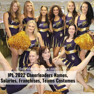 IPL 2022 Cheerleaders Names, Salaries, Franchises, Teams Costumes