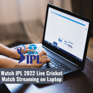 Watch IPL 2022 Live Cricket Match Streaming on Laptop and PC