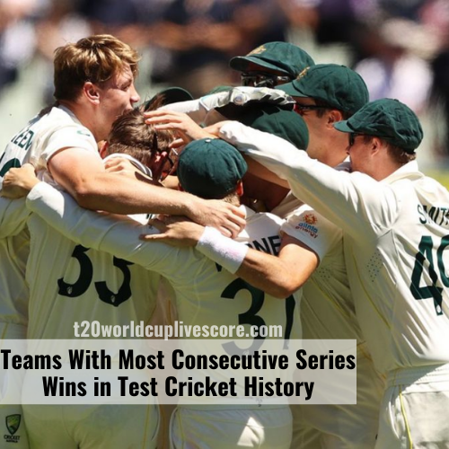 Teams With Most Consecutive Series Wins in Test Cricket History
