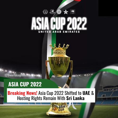 Asia Cup 2022 Shifted to UAE & Hosting Rights Remain With Sri Lanka