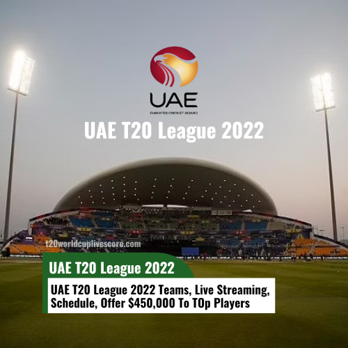 UAE T20 League 2022 Teams, Live Streaming, Schedule, Offer $450000