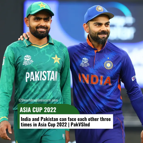 India and Pakistan can face each other three times in Asia Cup 2022