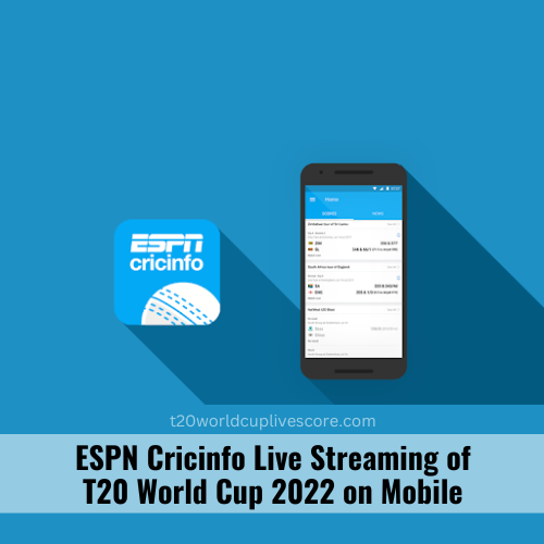 ESPN Cricinfo Live Streaming of T20 World Cup 2022 on Mobile