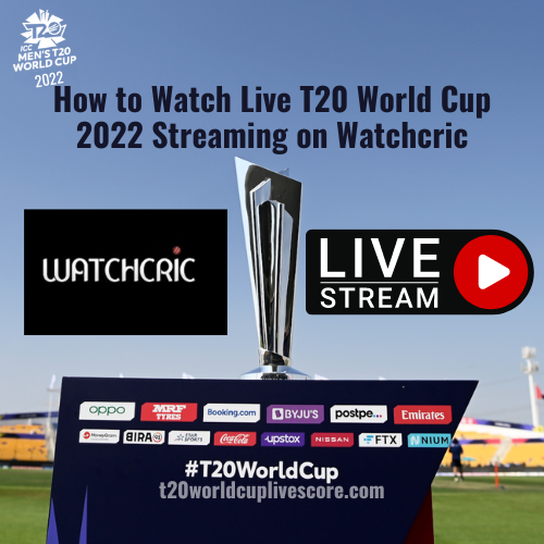 How to Watch Live T20 World Cup 2022 Streaming on Watchcric