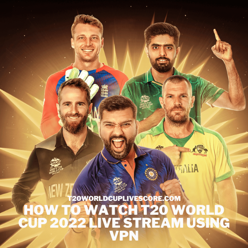 How to Watch T20 World Cup 2022 Live Stream Using VPN