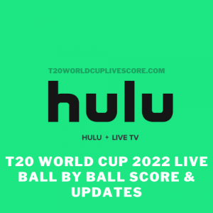 T20 World Cup 2022 Live Ball by Ball Score on Hulu TV Live