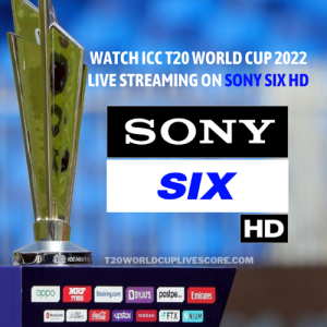 Watch ICC T20 World Cup 2022 Live Streaming on Sony Six HD