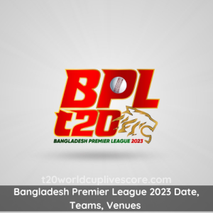 Bangladesh Premier League 2023 Date, Teams, Venues