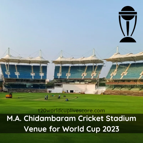 M.A. Chidambaram Cricket Stadium Venue for World Cup 2023
