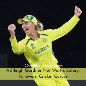 Ashleigh Gardner Net Worth, Salary, Followers, Cricket Career