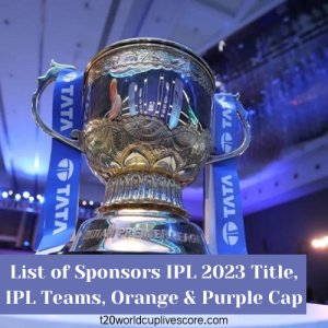 List of Sponsors IPL 2023 Title, IPL Teams, Orange & Purple Cap