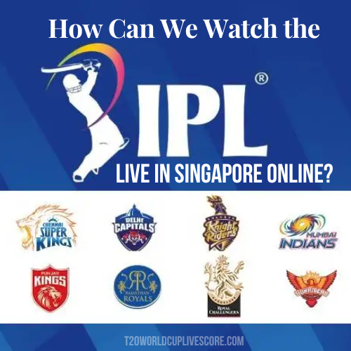 How Can We Watch the IPL 2023 Live in Singapore Online?