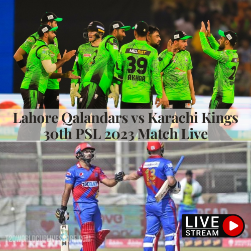 How To Watch Lahore Qalandars vs Karachi Kings 30th PSL Match