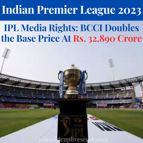 IPL Media Rights BCCI Doubles the Base Price At Rs. 32890 Crore