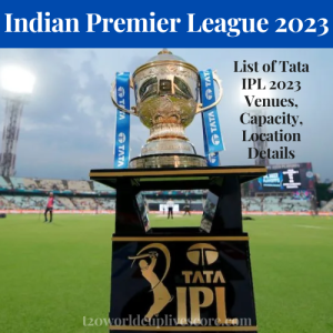 List of Tata IPL 2023 Venues, Capacity, Location Details