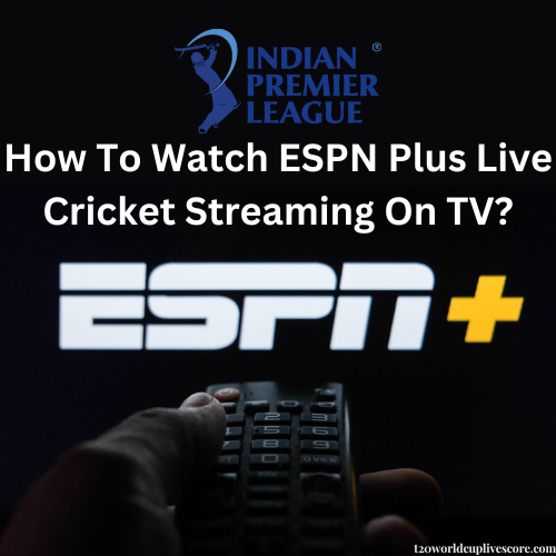 How To Watch ESPN Plus Live Cricket Streaming On TV