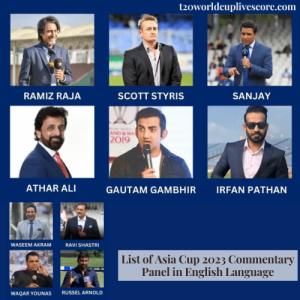 List of Asia Cup 2023 Commentary Panel in English Language