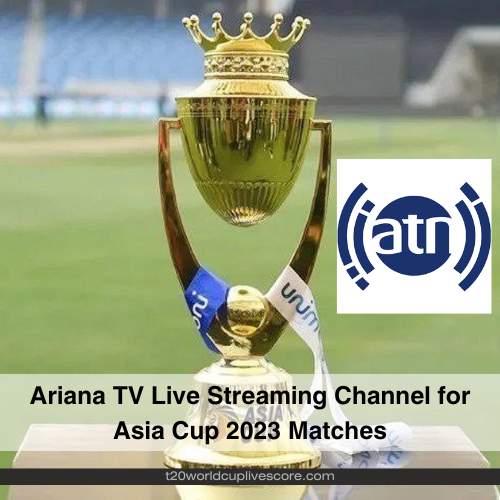 Ariana TV Live Streaming Channel for Asia Cup 2023 Matches