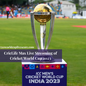 CricLife Max Live Streaming of Cricket World Cup 2023