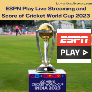 ESPN Play Live Streaming and Score of Cricket World Cup 2023