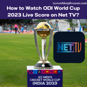 How to Watch ODI World Cup 2023 Live Score on Net TV