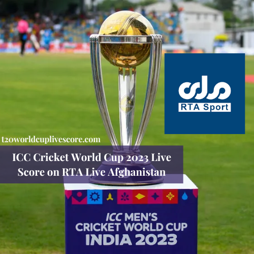 ICC Cricket World Cup 2023 Live Score on RTA Live Afghanistan