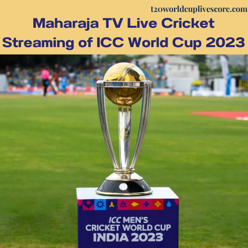Maharaja TV Live Cricket Streaming of ICC World Cup 2023