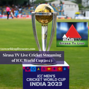 Sirasa TV Live Cricket Streaming of ICC World Cup 2023