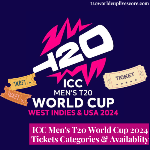 ICC Men's T20 World Cup 2024 Tickets Categories & Availablity