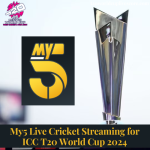 My5 Live Cricket Streaming for T20 World Cup 2024