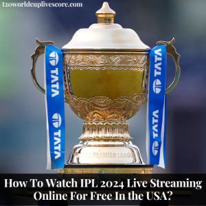 How To Watch IPL 2024 Live Streaming Online For Free In the USA
